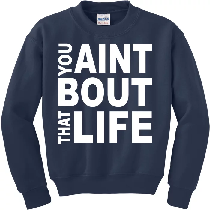 You Aint Bout That Life Kids Sweatshirt