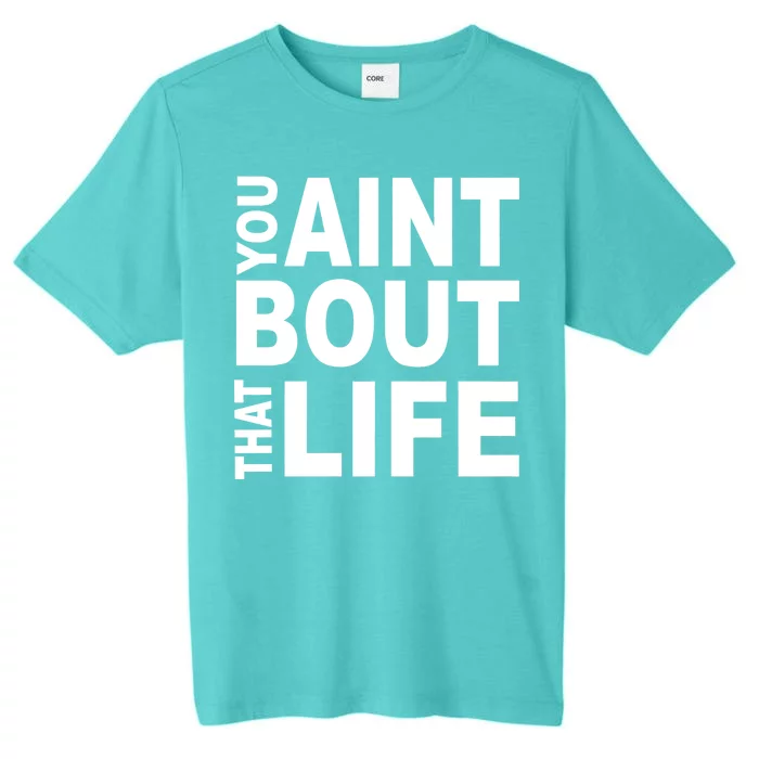 You Aint Bout That Life ChromaSoft Performance T-Shirt