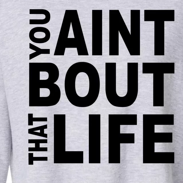 You Aint Bout That Life Cropped Pullover Crew