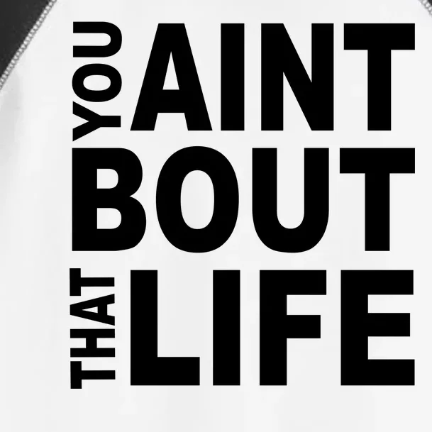 You Aint Bout That Life Toddler Fine Jersey T-Shirt