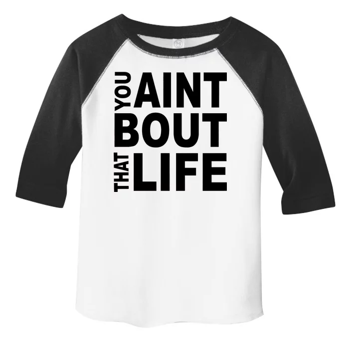 You Aint Bout That Life Toddler Fine Jersey T-Shirt