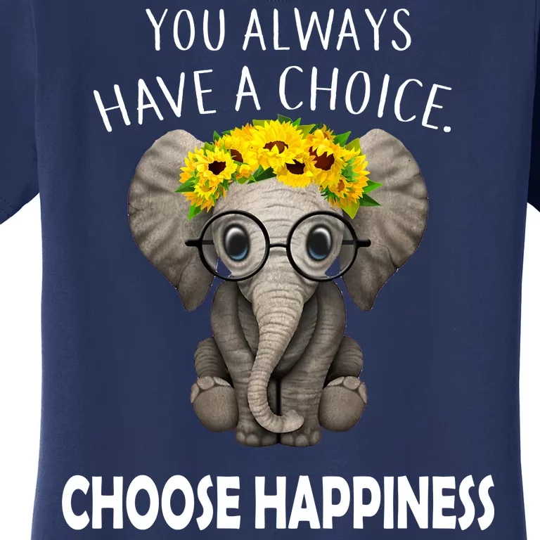 You Always Have A Choice Choose Happiness Women's T-Shirt