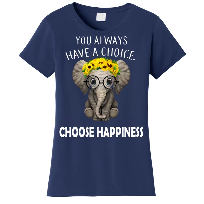 You Always Have A Choice Choose Happiness Women's T-Shirt