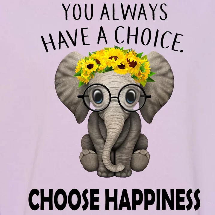 You Always Have A Choice Choose Happiness Garment-Dyed Sweatshirt