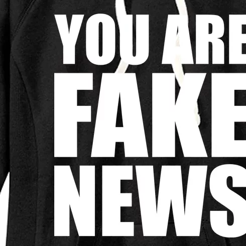 You Are Fake News #FAKENEWS Women's Fleece Hoodie