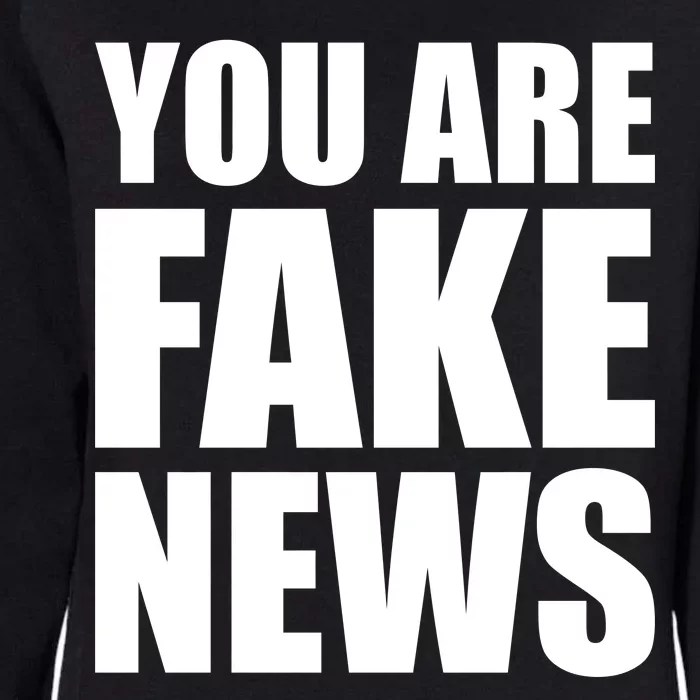 You Are Fake News #FAKENEWS Womens California Wash Sweatshirt