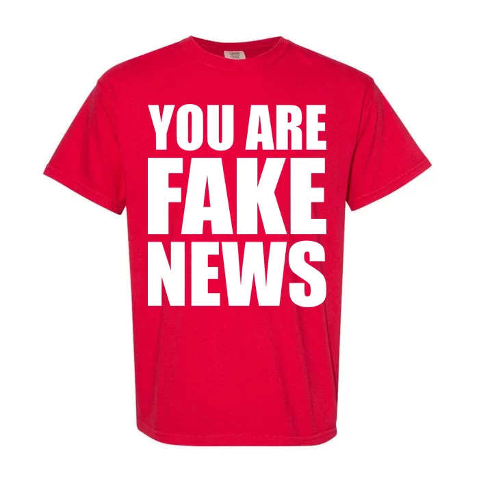 You Are Fake News #FAKENEWS Garment-Dyed Heavyweight T-Shirt