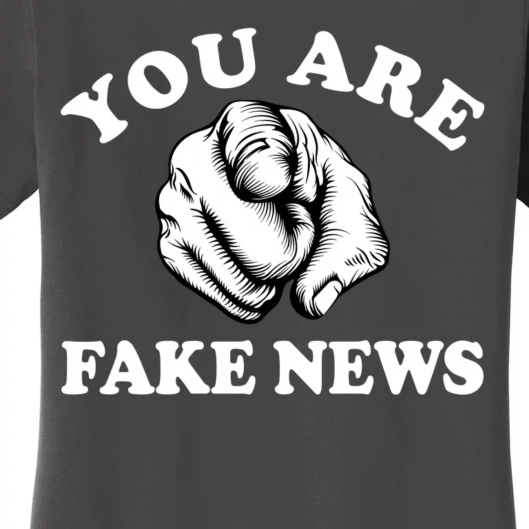 You Are Fake News Funny Trump Political Women's T-Shirt