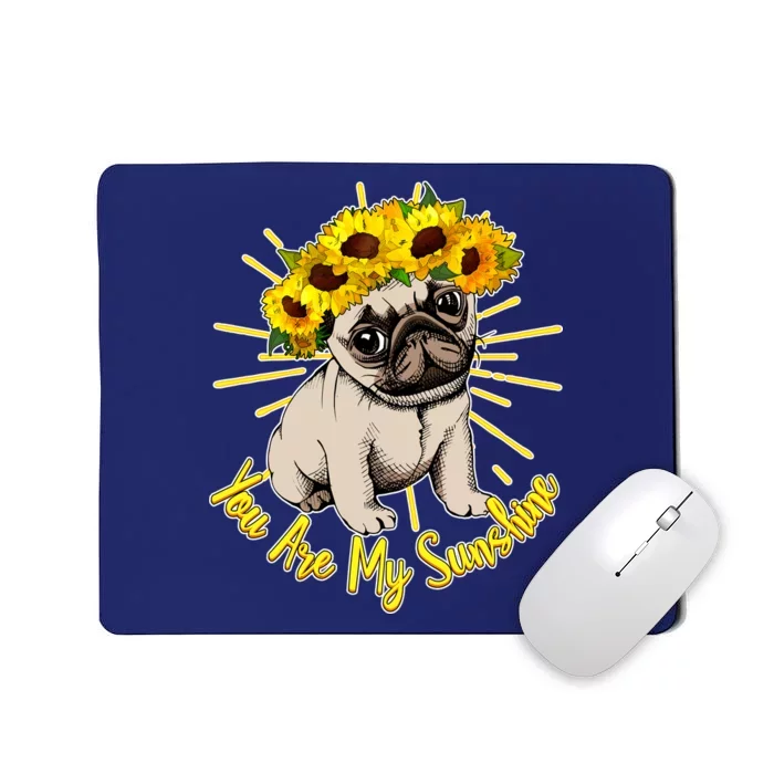 You Are My Sunshine Sunflower Pug Mousepad