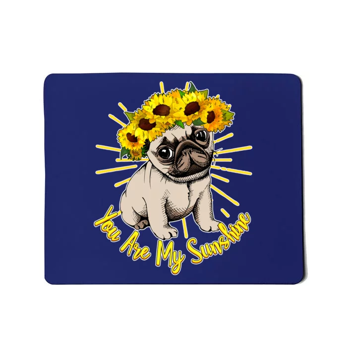 You Are My Sunshine Sunflower Pug Mousepad