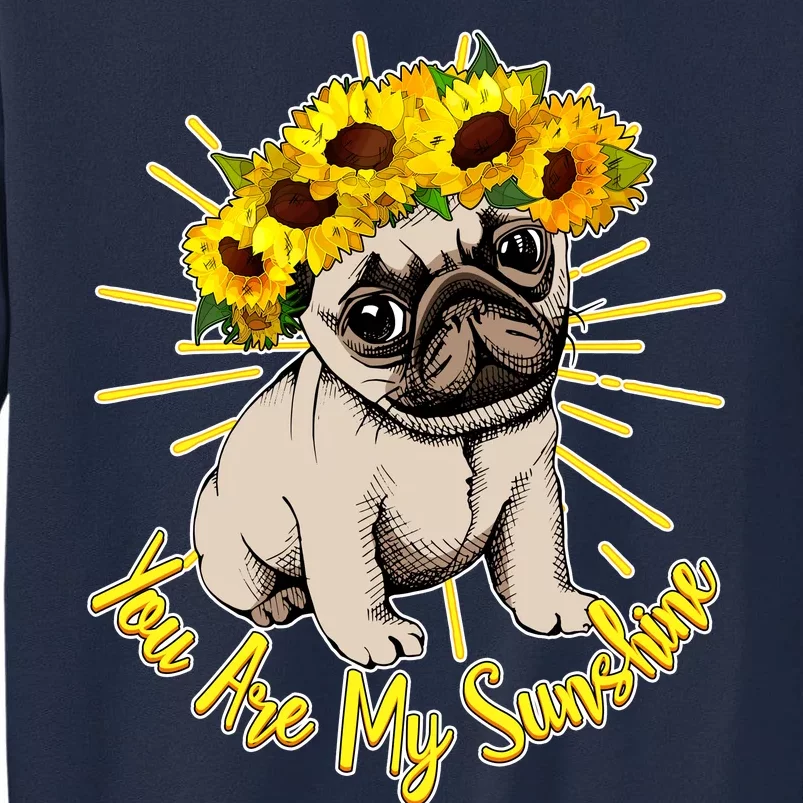 You Are My Sunshine Sunflower Pug Tall Sweatshirt