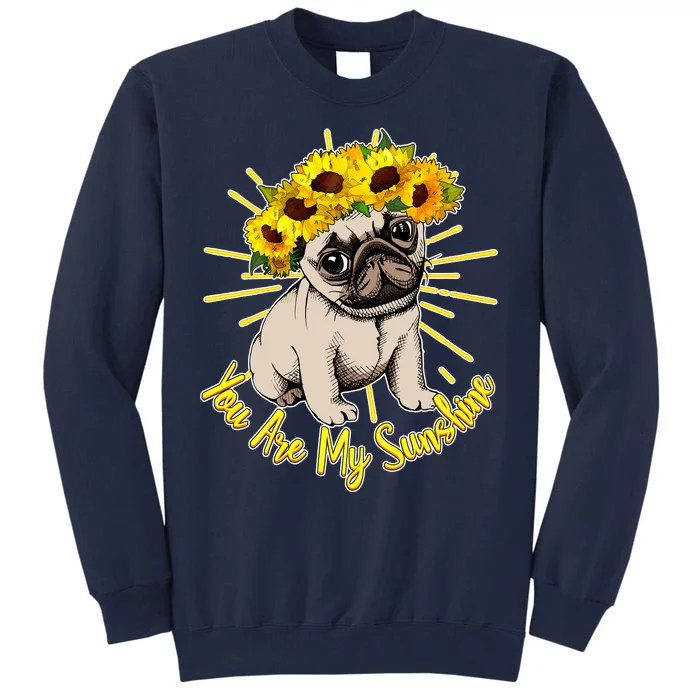 You Are My Sunshine Sunflower Pug Tall Sweatshirt