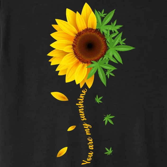 You Are My Sunshine Weed Sunflower Marijuana ChromaSoft Performance T-Shirt