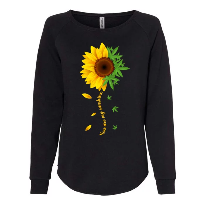 You Are My Sunshine Weed Sunflower Marijuana Womens California Wash Sweatshirt