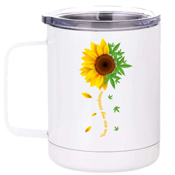 You Are My Sunshine Weed Sunflower Marijuana Front & Back 12oz Stainless Steel Tumbler Cup