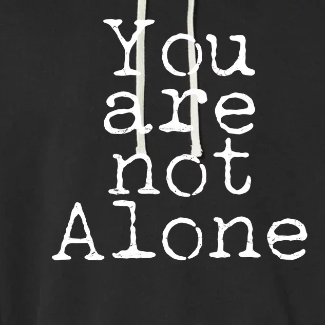 You Are Not Alone Garment-Dyed Fleece Hoodie