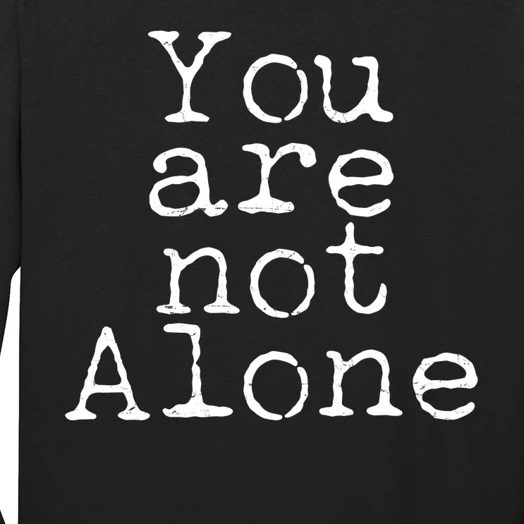 You Are Not Alone Long Sleeve Shirt