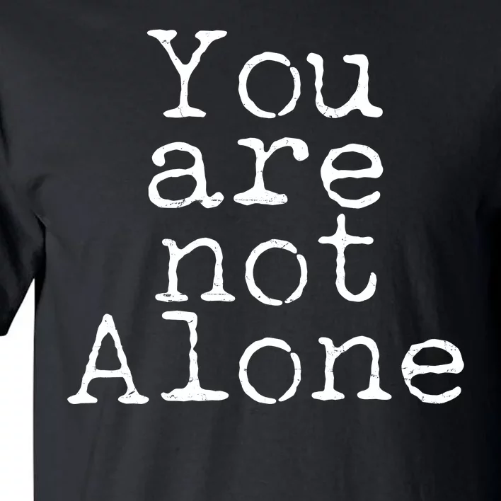 You Are Not Alone Tall T-Shirt