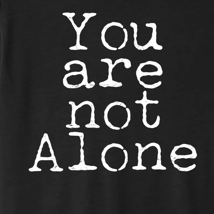 You Are Not Alone ChromaSoft Performance T-Shirt