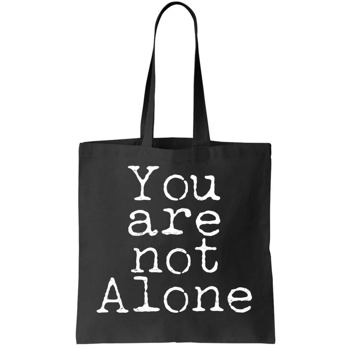 You Are Not Alone Tote Bag