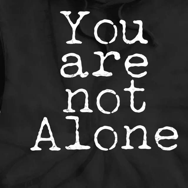 You Are Not Alone Tie Dye Hoodie