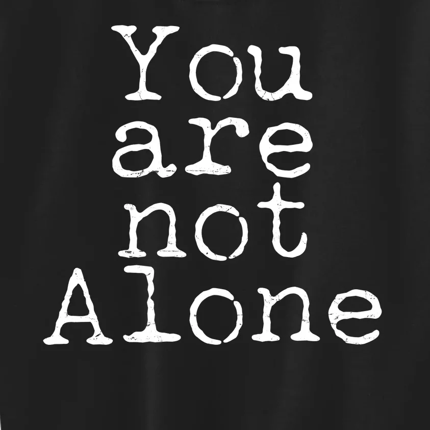 You Are Not Alone Kids Sweatshirt