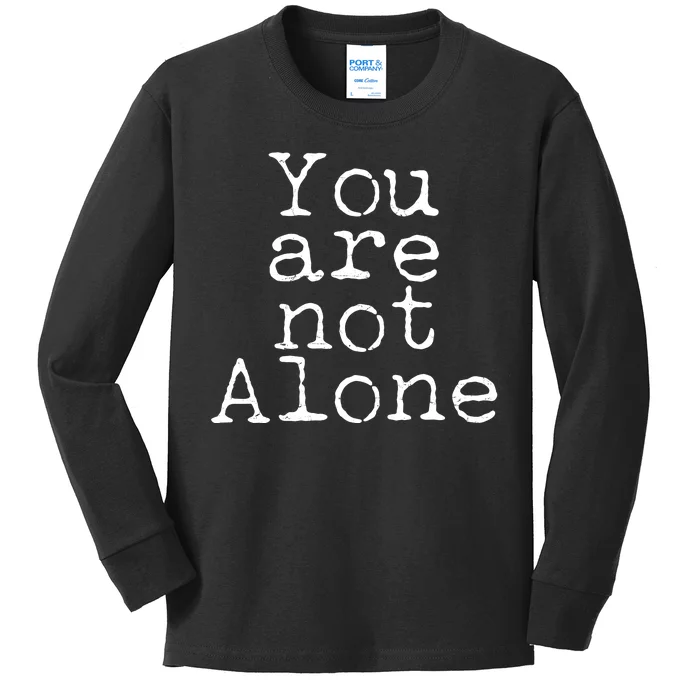 You Are Not Alone Kids Long Sleeve Shirt