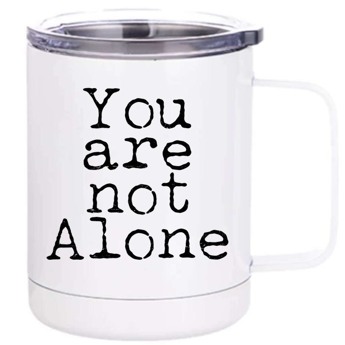 You Are Not Alone Front & Back 12oz Stainless Steel Tumbler Cup