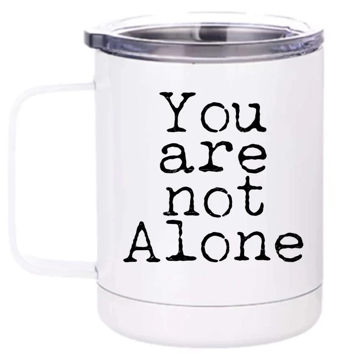 You Are Not Alone Front & Back 12oz Stainless Steel Tumbler Cup