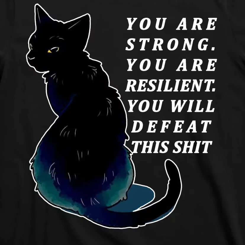 You Are Strong Resilient You Will Defeat This Shit Cat T-Shirt