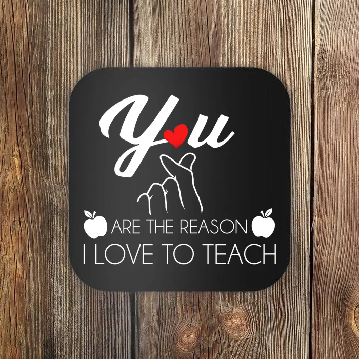 You Are The Reason I Love To Teach Coaster