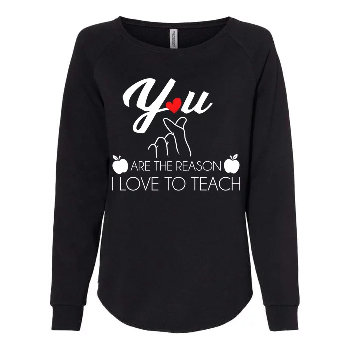 You Are The Reason I Love To Teach Womens California Wash Sweatshirt