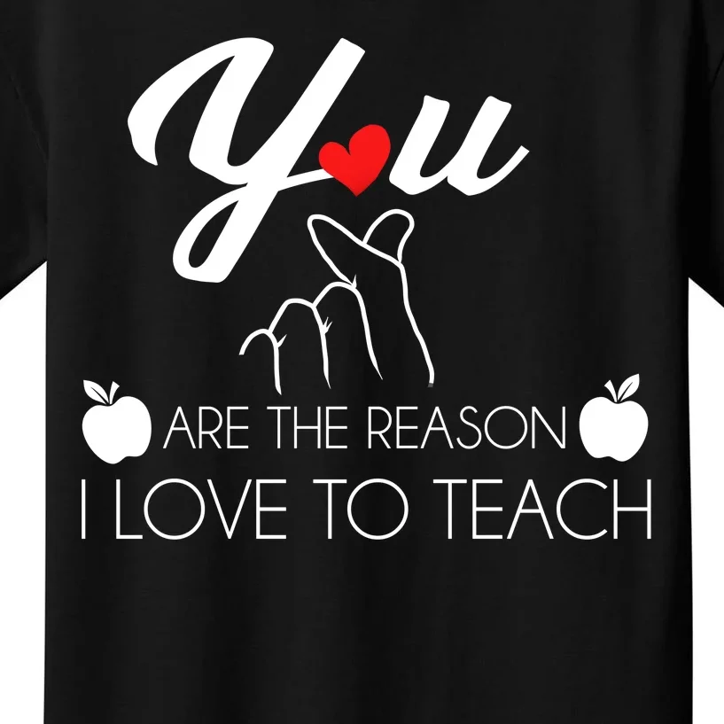 You Are The Reason I Love To Teach Kids T-Shirt