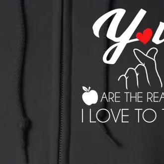 You Are The Reason I Love To Teach Full Zip Hoodie