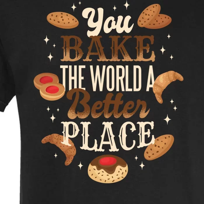 You Bake The World A Better Place Garment-Dyed Heavyweight T-Shirt