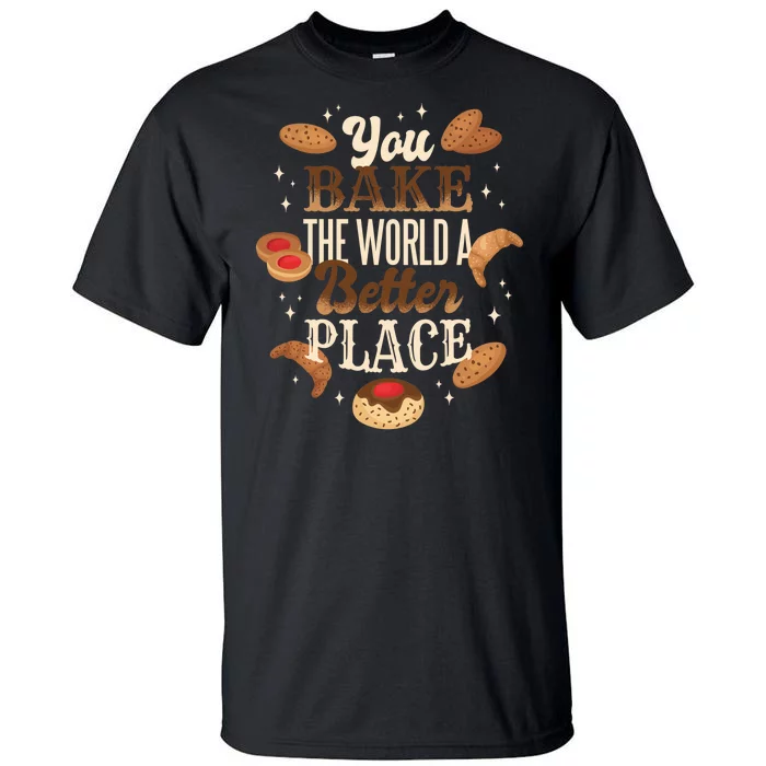 You Bake The World A Better Place Tall T-Shirt