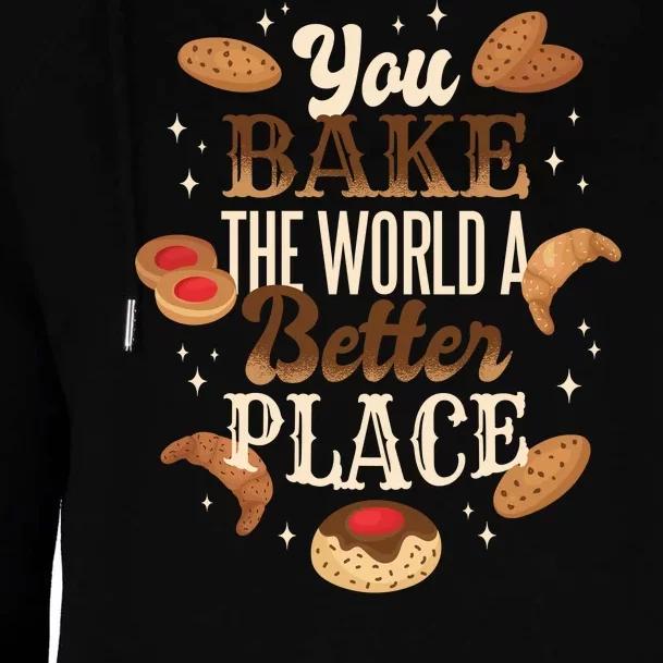 You Bake The World A Better Place Womens Funnel Neck Pullover Hood