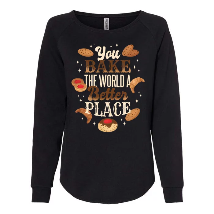 You Bake The World A Better Place Womens California Wash Sweatshirt