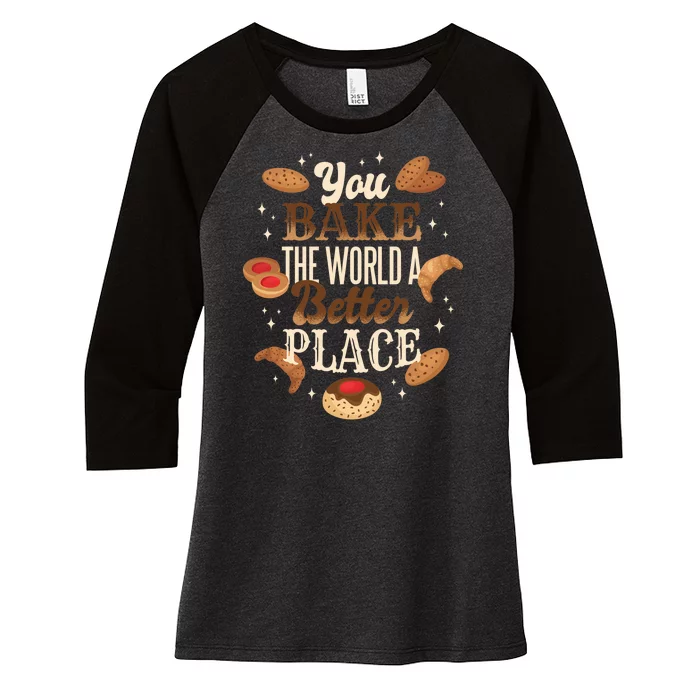 You Bake The World A Better Place Women's Tri-Blend 3/4-Sleeve Raglan Shirt