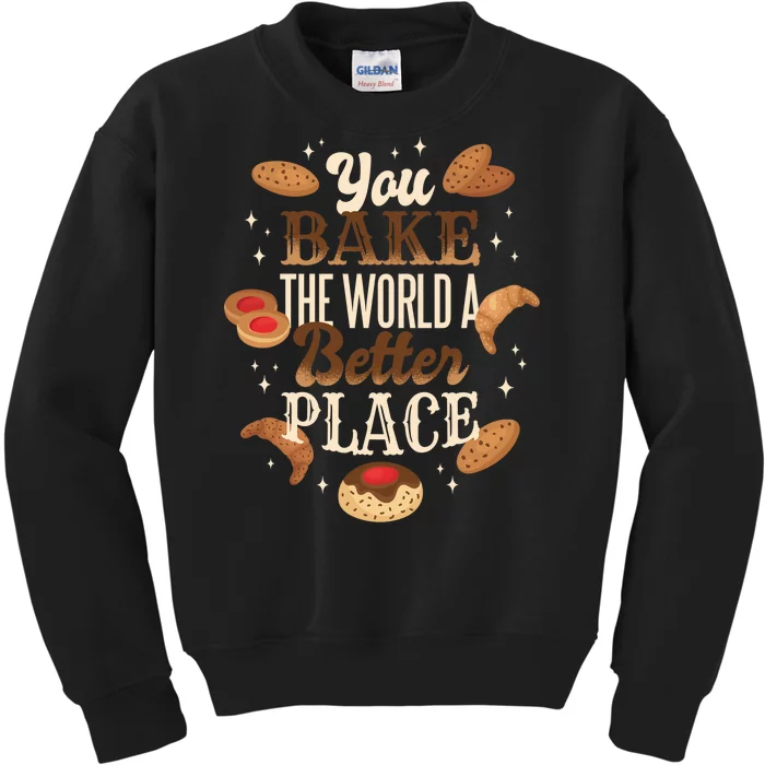 You Bake The World A Better Place Kids Sweatshirt