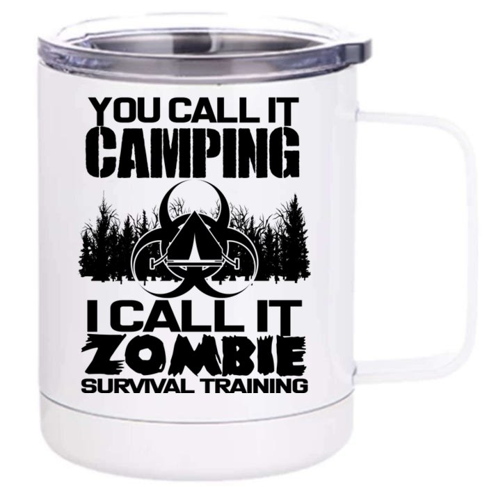 You Call It Camping I Call it Zombie Survival Training Front & Back 12oz Stainless Steel Tumbler Cup