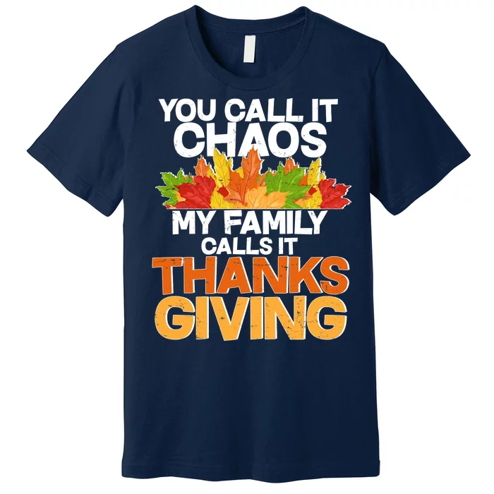 You Call It Chaos My Family Calls It Funny Thanksgiving Premium T-Shirt