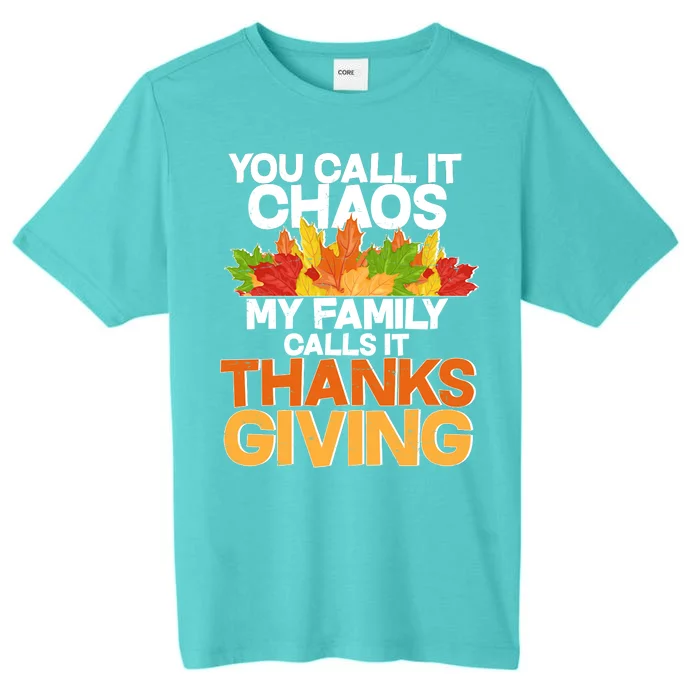 You Call It Chaos My Family Calls It Funny Thanksgiving ChromaSoft Performance T-Shirt