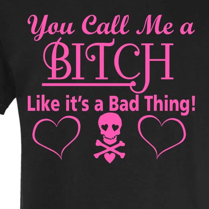 You Call Me A Like It's A Bad Thing Garment-Dyed Heavyweight T-Shirt