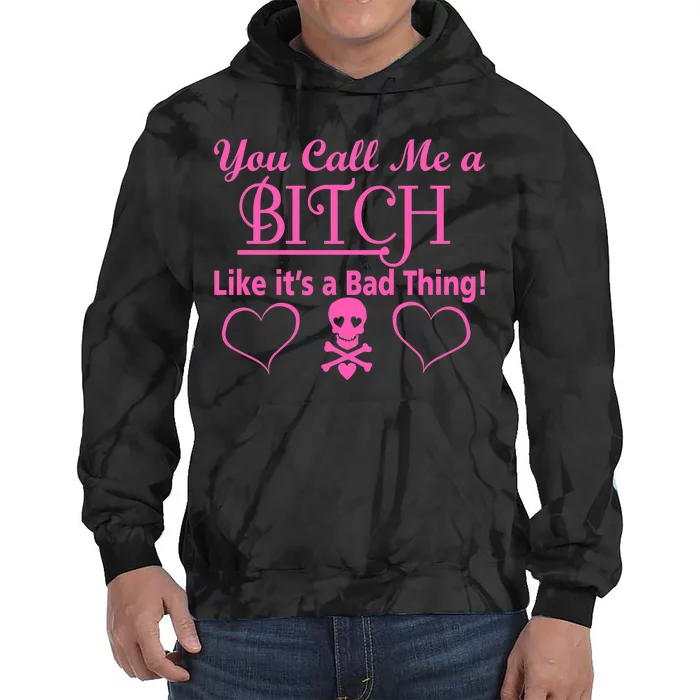 You Call Me A Like It's A Bad Thing Tie Dye Hoodie