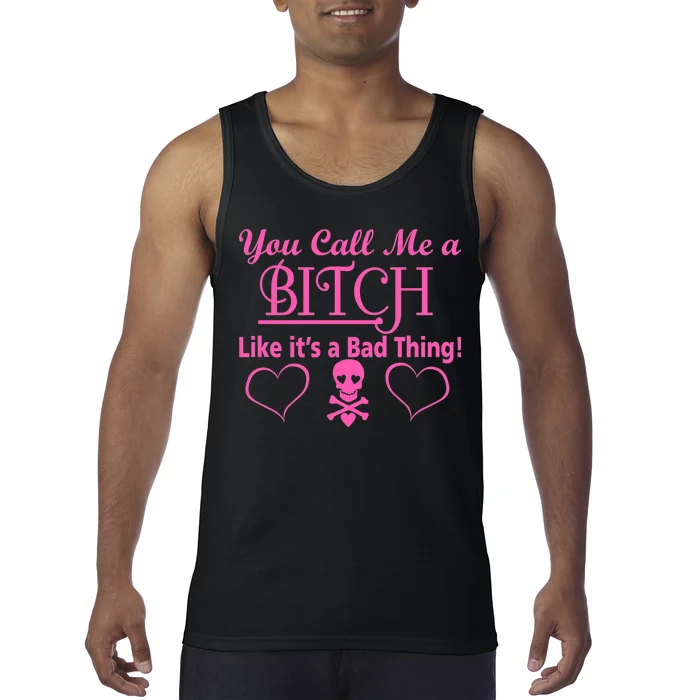 You Call Me A Like It's A Bad Thing Tank Top