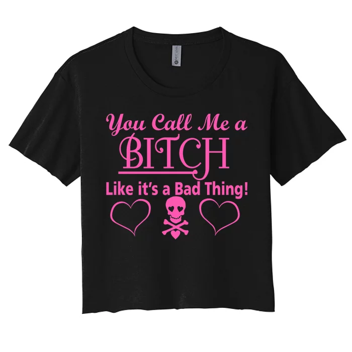 You Call Me A Like It's A Bad Thing Women's Crop Top Tee