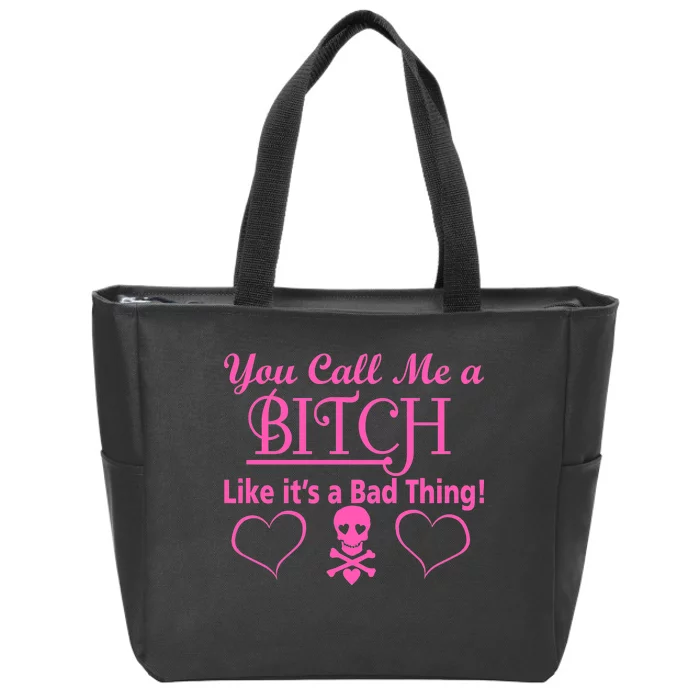 You Call Me A Like It's A Bad Thing Zip Tote Bag