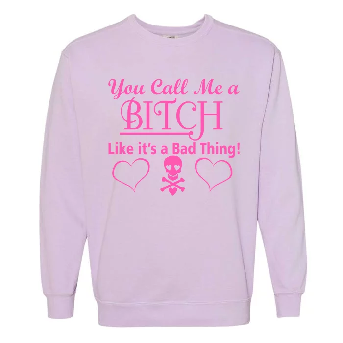 You Call Me A Like It's A Bad Thing Garment-Dyed Sweatshirt