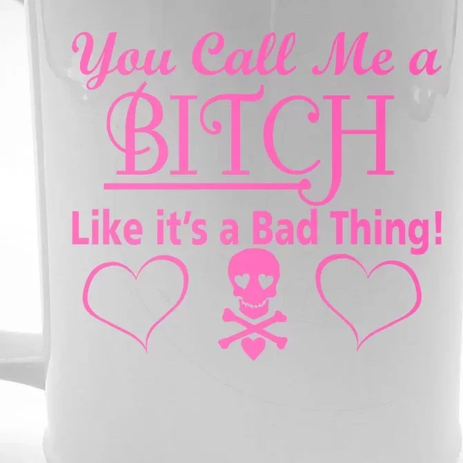 You Call Me A Like It's A Bad Thing Front & Back Beer Stein